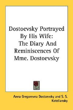 portada dostoevsky portrayed by his wife: the diary and reminiscences of mme. dostoevsky