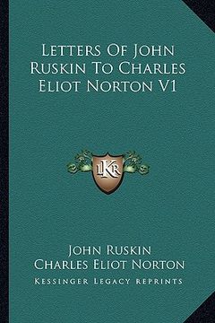 portada letters of john ruskin to charles eliot norton v1 (en Inglés)