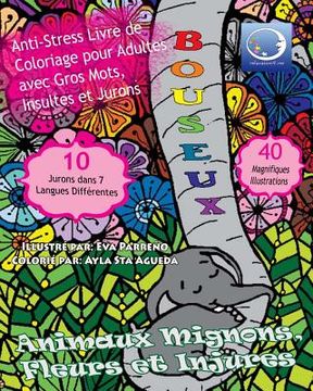 portada ANTI-STRESS Livre De Coloriage Pour Adultes Avec Gros Mots, Insultes Et Jurons: Animaux Mignons, Fleurs Et Injures (en Francés)