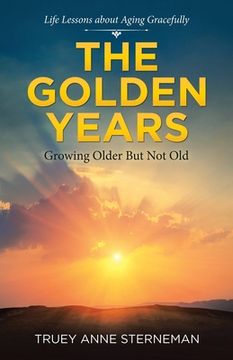 portada The Golden Years: Growing Older but Not Old (en Inglés)