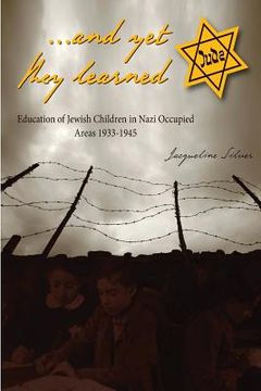 portada ...and yet they learned: Education of Jewish Children in Nazi Occupied Areas Between 1933-1945 (en Inglés)