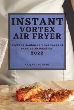 portada Instant Vortex air Fryer 2022: Recetas Sabrosas y Saludables Para Principiantes