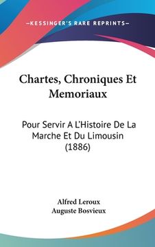 portada Chartes, Chroniques Et Memoriaux: Pour Servir A L'Histoire De La Marche Et Du Limousin (1886) (en Francés)