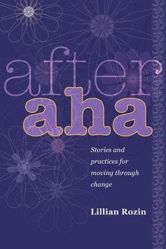portada After AHA: Stories and Practices for Moving Through Change (en Inglés)