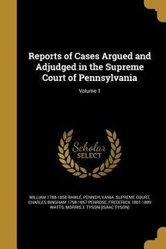 portada Reports of Cases Argued and Adjudged in the Supreme Court of Pennsylvania; Volume 1