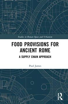 portada Food Provisions for Ancient Rome: A Supply Chain Approach (Studies in Roman Space and Urbanism) (in English)