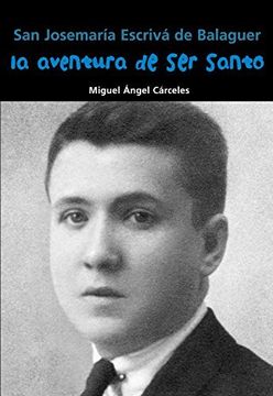 portada San Josemaría Escrivá de Balaguer. La aventura de ser santo (Biografía joven) (in Spanish)