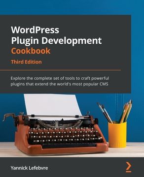 portada WordPress Plugin Development Cookbook - Third Edition: Explore the complete set of tools to craft powerful plugins that extend the world's most popula