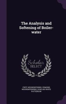 portada The Analysis and Softening of Boiler-water (en Inglés)