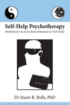 portada Self-Help Psychotherapy: Meditatively via my In-Home Relaxations or Tech Tools (en Inglés)