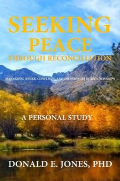 portada Seeking Peace Through Reconciliation Managing Anger, Conflicts, and Differences In Relationships A Personal Study (en Inglés)