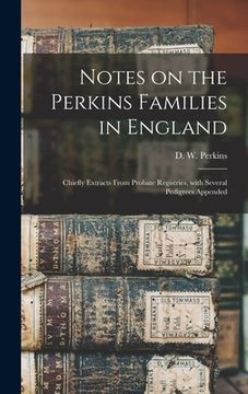 portada Notes on the Perkins Families in England: Chiefly Extracts From Probate Registries, With Several Pedigrees Appended