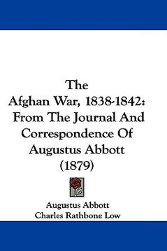 portada the afghan war, 1838-1842: from the journal and correspondence of augustus abbott (1879) (en Inglés)