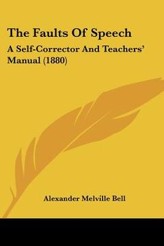 portada the faults of speech: a self-corrector and teachers' manual (1880) (en Inglés)