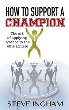 portada How to Support a Champion: The Art of Applying Science to the Elite Athlete (en Inglés)