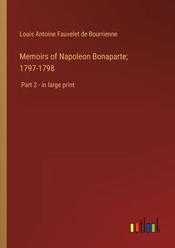portada Memoirs of Napoleon Bonaparte; 1797-1798: Part 2 - in large print (in English)