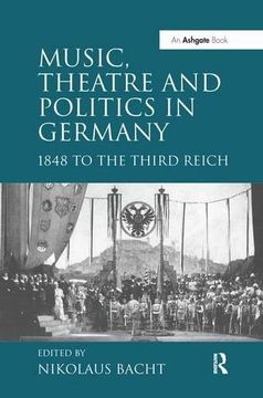 portada Music, Theatre and Politics in Germany: 1848 to the Third Reich (en Inglés)