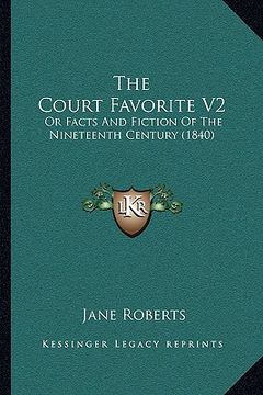 portada the court favorite v2: or facts and fiction of the nineteenth century (1840) (en Inglés)