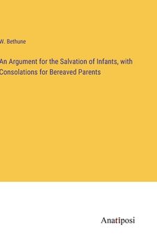 portada An Argument for the Salvation of Infants, with Consolations for Bereaved Parents (en Inglés)