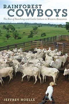 portada Rainforest Cowboys: The Rise of Ranching and Cattle Culture in Western Amazonia (Latin American and Caribbean Arts and Culture Publication Initiative, Mellon Foundation) (in English)