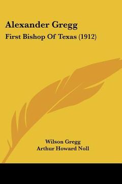 portada alexander gregg: first bishop of texas (1912)