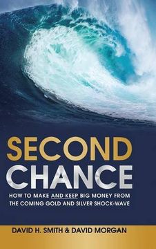 portada Second Chance: How to Make and Keep Big Money from the Coming Gold and Silver Shock-Wave (in English)