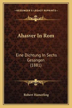 portada Ahasver In Rom: Eine Dichtung In Sechs Gesangen (1881) (en Alemán)