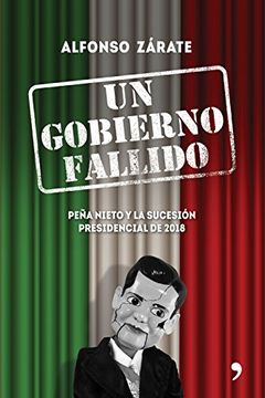 portada Un gobierno fallido. Peña Nieto y la sucesión presidencial de 2018 (Spanish Edition)