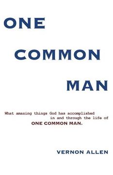 portada One Common Man: What amazing things God has accomplished in and through the life of One Common Man. (en Inglés)