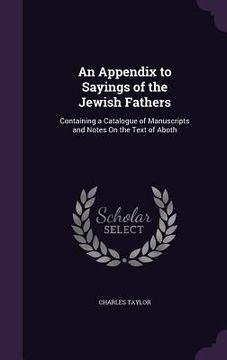 portada An Appendix to Sayings of the Jewish Fathers: Containing a Catalogue of Manuscripts and Notes On the Text of Aboth (in English)