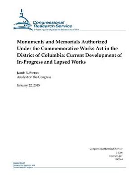 portada Monuments and Memorials Authorized Under the Commemorative Works Act in the District of Columbia: Current Development of In-Progress and Lapsed Works