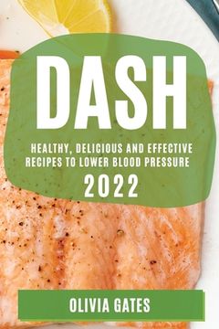 portada Dash 2022: Healthy, Delicious and Effective Recipes to Lower Blood Pressure (en Inglés)