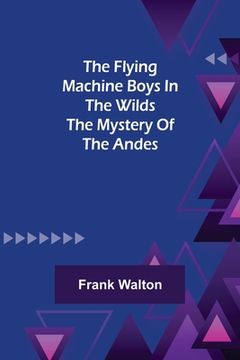 portada The Flying Machine Boys in the Wilds The Mystery of the Andes (en Inglés)