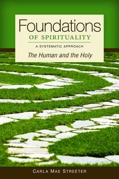 portada foundations of spirituality: the human and the holy: a systematic approach (en Inglés)