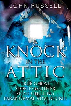 portada A Knock in the Attic: True Ghost Stories & Other Spine-Chilling Paranormal Adventures (in English)