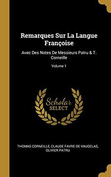 portada Remarques Sur La Langue Françoise: Avec Des Notes de Messieurs Patru & T. Corneille; Volume 1 