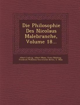 portada Die Philosophie Des Nicolaus Malebranche, Volume 18... (en Alemán)