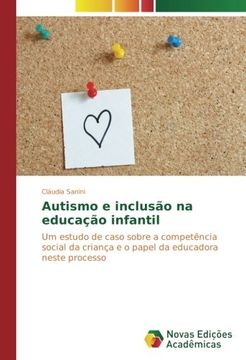 portada Autismo e inclusão na educação infantil: Um estudo de caso sobre a competência social da criança e o papel da educadora neste processo