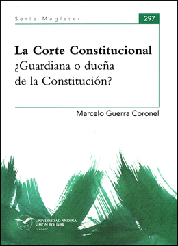 portada La Corte Constitucional ¿Guardiana o dueña de la Constitución?