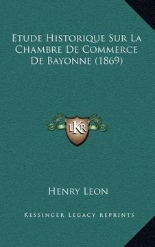 portada Etude Historique Sur La Chambre De Commerce De Bayonne (1869) (en Francés)