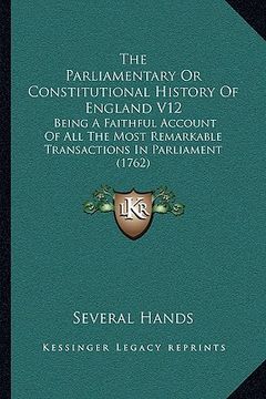 portada the parliamentary or constitutional history of england v12: being a faithful account of all the most remarkable transactions in parliament (1762) (en Inglés)