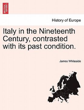 portada italy in the nineteenth century, contrasted with its past condition. (en Inglés)