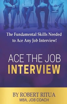 portada Ace the Job Interview: The Fundamental Skills Needed to Ace Any Job Interview! (en Inglés)