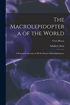 portada The Macrolepidoptera of the World: A Systematic Account of all the Known Macrolepidoptera; Vol. 6 [Plates]