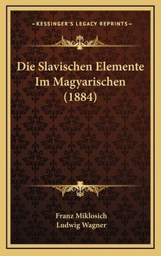 portada Die Slavischen Elemente Im Magyarischen (1884) (in German)