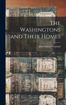 portada The Washingtons and Their Homes (en Inglés)