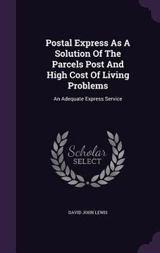portada Postal Express As A Solution Of The Parcels Post And High Cost Of Living Problems: An Adequate Express Service (en Inglés)