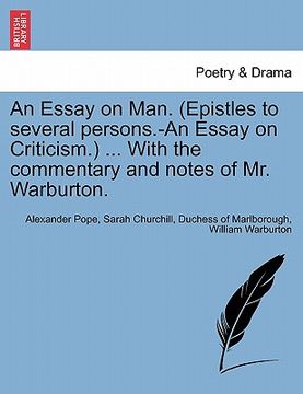portada an essay on man. (epistles to several persons.-an essay on criticism.) ... with the commentary and notes of mr. warburton. (in English)