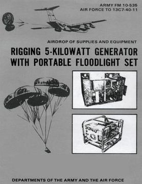 portada Airdrop of Supplies and Equipment: Rigging 5-Kilowatt Generator Set With Portable Floodlight Set (FM 10-535 / TO 13C7-40-11) (en Inglés)