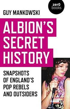 portada Albion's Secret History: Snapshots of England's Pop Rebels and Outsiders (in English)
